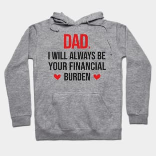 Dad I Will Always Be Your Financial burden Hoodie
